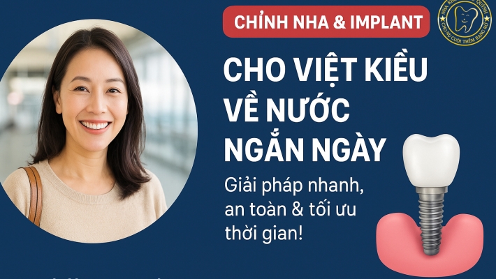 Chỉnh nha & Implant cho Việt Kiều về nước ngắn ngày