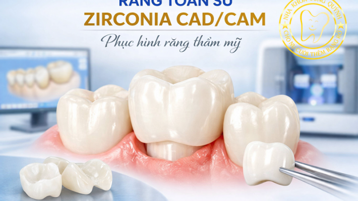 Răng toàn sứ Zirconia CAD/CAM - Phục hình răng thẩm mỹ